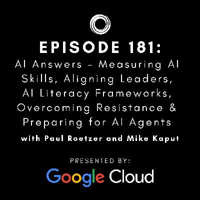 #181: AI Answers - Measuring AI Skills, Aligning Leaders, AI Literacy Frameworks, Overcoming Resistance & Preparing for AI Agents #181: AI Answers - Measuring AI Skills, Aligning Leaders, AI Literacy Frameworks, Overcoming Resistance & Preparing for AI Agents