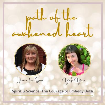 Spirit & Science: The Courage to Embody Both with Yafi Yair