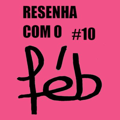 Resenha com o Féb #10 - INSPIRAÇÕES Resenha com o Féb #10 - INSPIRAÇÕES