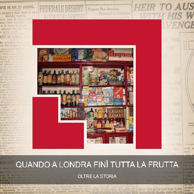 Quando a Londra Finì Tutta la Frutta