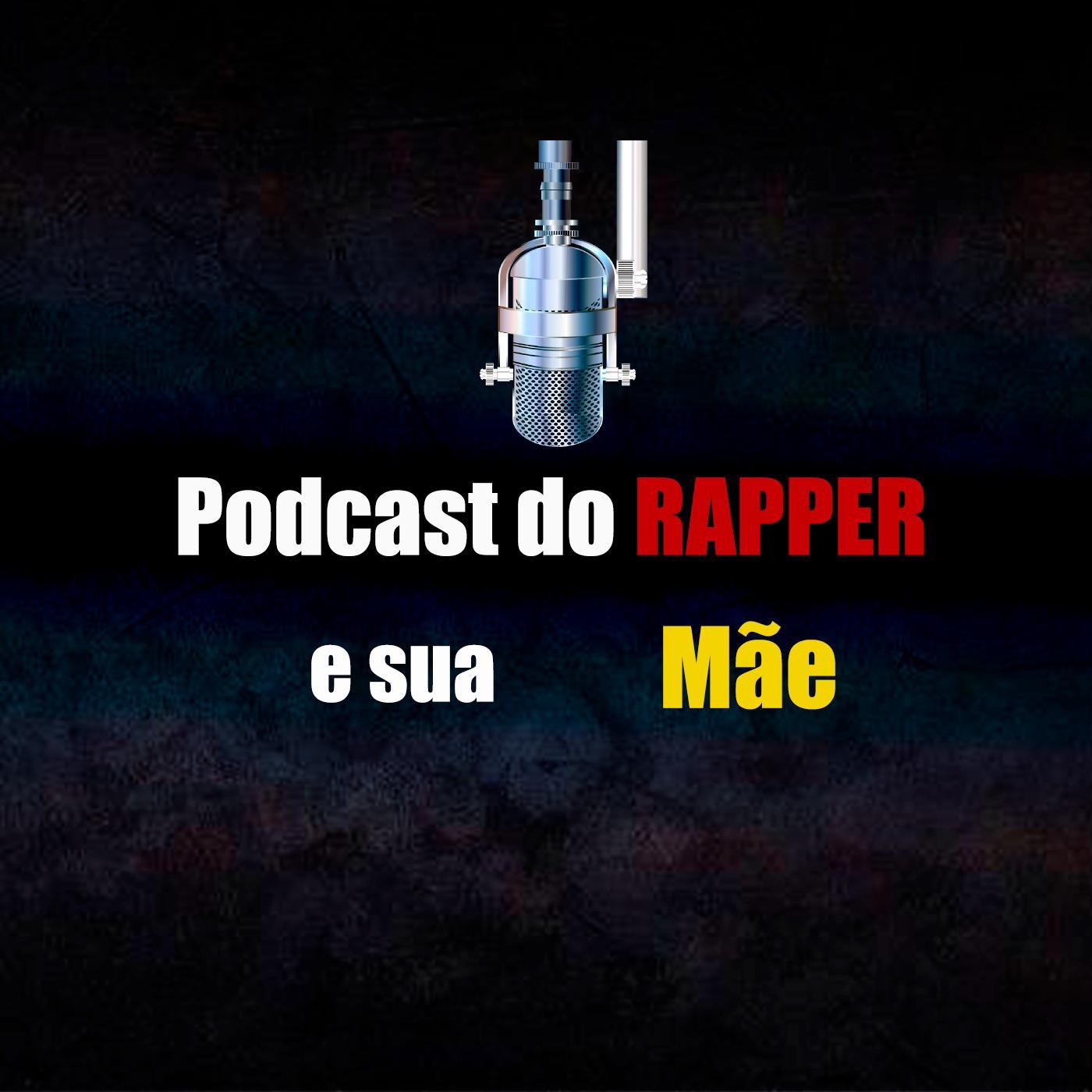 Podcast do Rapper e sua Mãe.