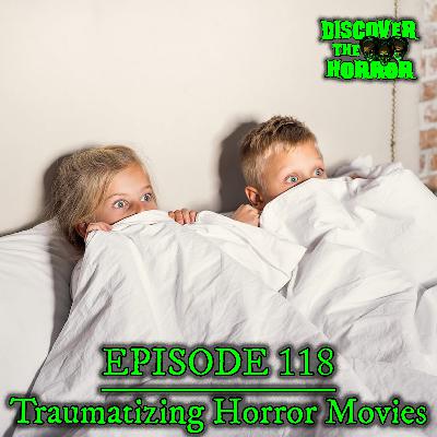 Episode 118 - Traumatizing Horror Movies Episode 118 - Traumatizing Horror Movies