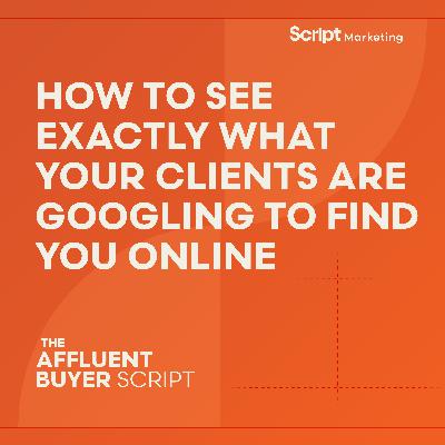 How to See Exactly What Your Clients Are Googling to Find you Online