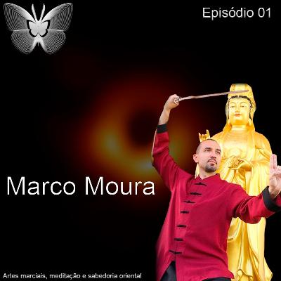 #1: Artes Marciais, Meditação e Sabedoria Oriental, com Marco Moura #1: Artes Marciais, Meditação e Sabedoria Oriental, com Marco Moura