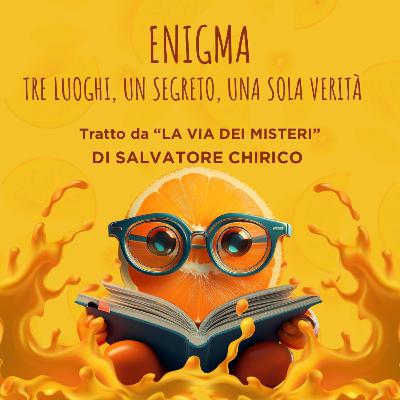Ep. 57: ENIGMA: TRE LUOGHI, UN SEGRETO, UNA SOLA VERITÀ