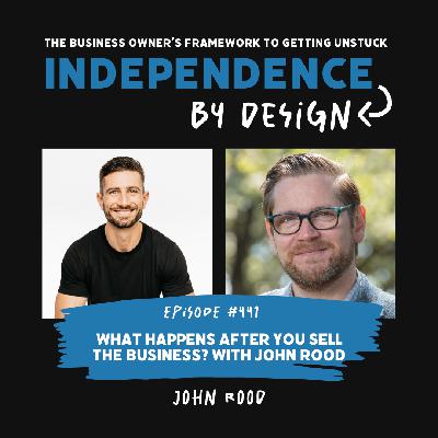 #441: John Rood | What Happens After You Sell the Business?