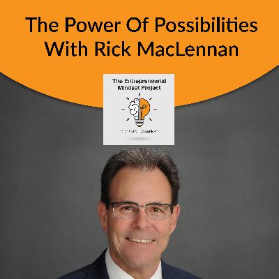 The Power Of Possibilities With Rick MacLennan The Power Of Possibilities With Rick MacLennan