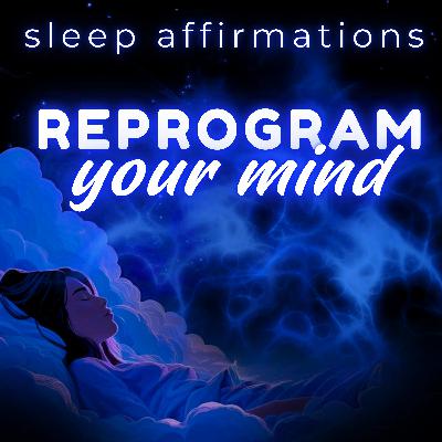 You Are Sleep Affirmations - Reprogram Your Mind While You Sleep