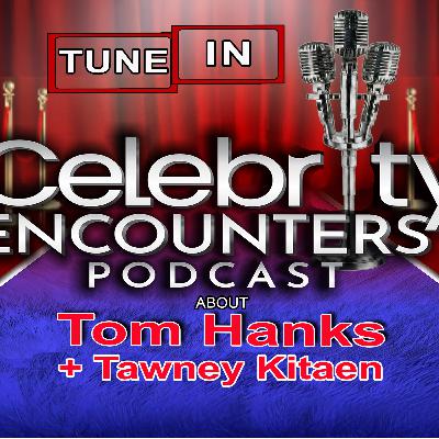 Tom Hanks & Tawny Kitaen encounters shared on Celebrity Encounters Podcast Episode 136 Tom Hanks & Tawny Kitaen encounters shared on Celebrity Encounters Podcast Episode 136