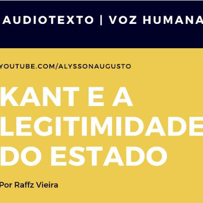 Kant e a Legitimidade do Estado, Raffz Vieira | AudioTexto | Voz Humana Kant e a Legitimidade do Estado, Raffz Vieira | AudioTexto | Voz Humana