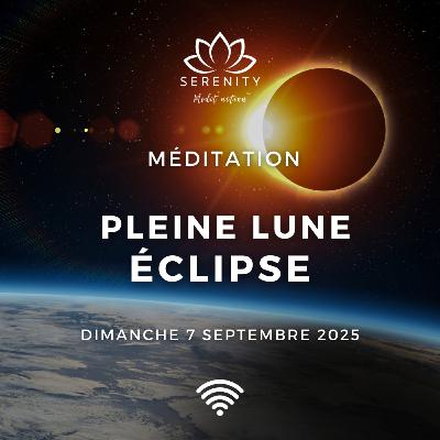 ✨ Méditation - Pleine Lune et Éclipse en Poissons du 7 Septembre 2025 - Purification et Libération