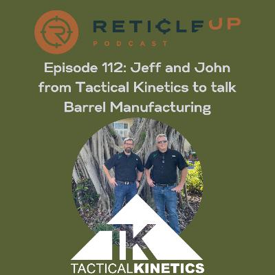 Episode 112: Jeff and John from Tactical Kinetics to talk Barrel Manufacturing