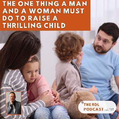 The One Thing a Man and a Woman Must Do To Raise a Thrilling Child