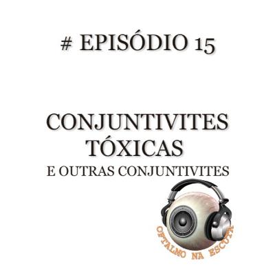 Episódio 15 - Conjuntivites tóxicas e outras conjuntivites