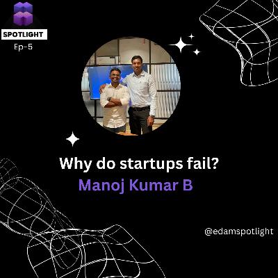 Episode 5 : From Success to Failure: Why Most Startups Fail and How to Avoid It ? | Manoj Kumar Badagharwala