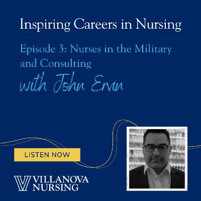 Inspiring Careers in Nursing: Nurses in the Military and Consulting with John Ervin