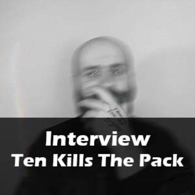 Interview featuring Ten Kills the Pack Interview featuring Ten Kills the Pack