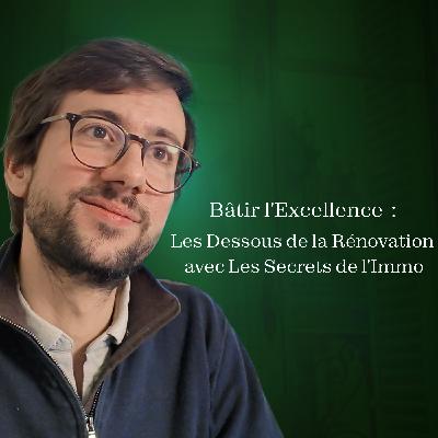🏡 Bâtir l'Excellence : Les Dessous de la Rénovation avec Les Secrets de l'Immo