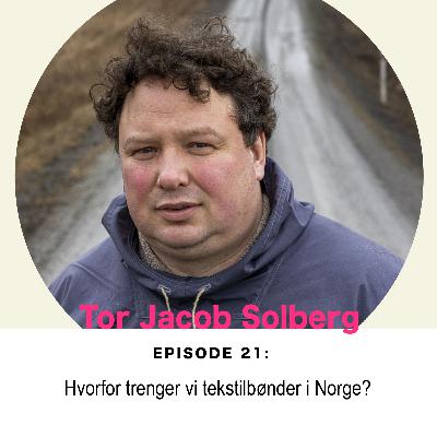 Ep. 21: Tor Jacob Solberg: Hvorfor trenger vi norske tekstilbønder?