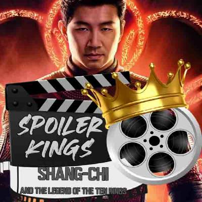 Episode 23: Spoiler Kings review Shang-Chi and the Legend of the Ten Rings Episode 23: Spoiler Kings review Shang-Chi and the Legend of the Ten Rings