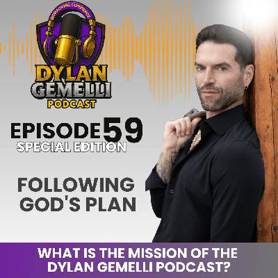 Episode #59  What is the purpose and mission of the Dylan Gemelli Podcast?