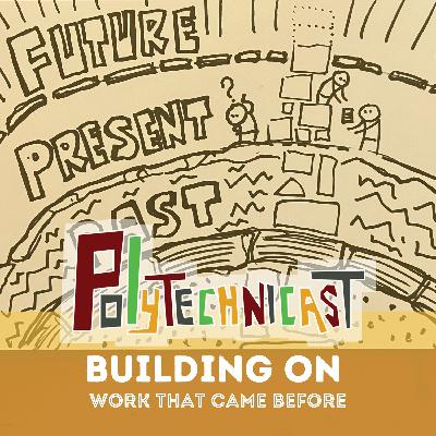 Polytechnicast - Building on the UX and Systems Work that Came Before