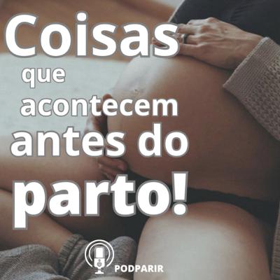 Coisas que acontecem antes do parto | Ep. 16