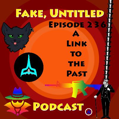 Fake, Untitled Podcast: Episode 236 - A Link to the Past