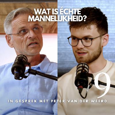 #9 Wat is échte mannelijkheid? | In gesprek met Peter van der Weerd