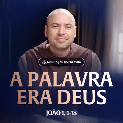 A Palavra era Deus | (João 1, 1-18) #2570 | Meditação da Palavra