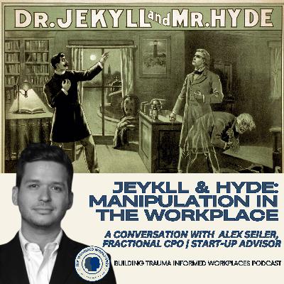 Jekyll & Hyde: Manipulation in the Workplace- A Conversation with Alex Seiler Jekyll & Hyde: Manipulation in the Workplace- A Conversation with Alex Seiler