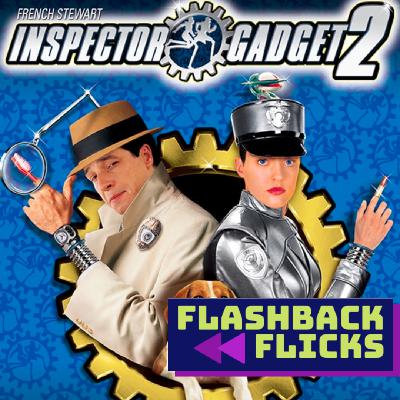 Inspector Gadget 2 (2003) Movie Review | Flashback Flicks Podcast Inspector Gadget 2 (2003) Movie Review | Flashback Flicks Podcast