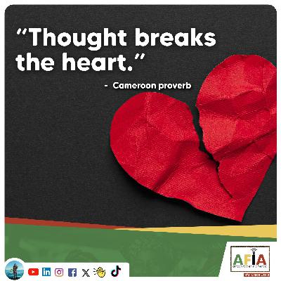Thought Breaks the Heart | African Proverb Nuggets of Wisdom for a More Peaceful Mind | AFIAPodcast Thought Breaks the Heart | African Proverb Nuggets of Wisdom for a More Peaceful Mind | AFIAPodcast
