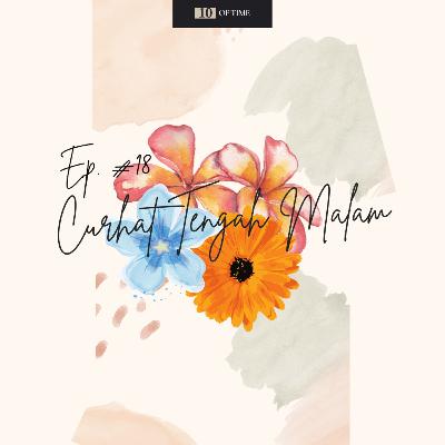 Ep. #18 | Curhat Tengah Malam ☺️ (All Host + Una) Ep. #18 | Curhat Tengah Malam ☺️ (All Host + Una)