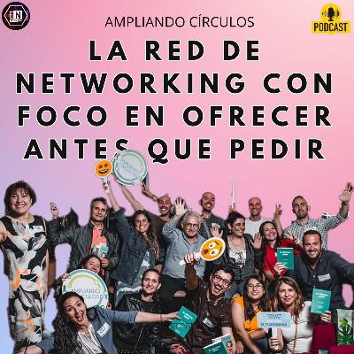 Ampliando Círculos: la Red de Networking con foco en ofrecer antes que pedir Ampliando Círculos: la Red de Networking con foco en ofrecer antes que pedir