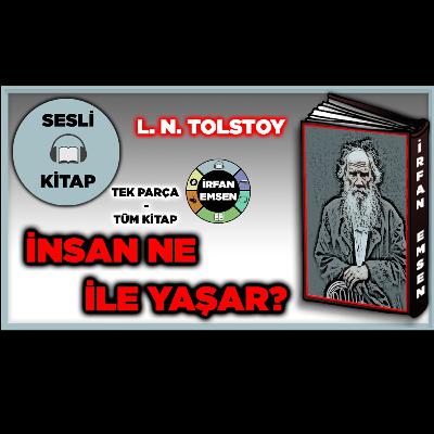 İNSAN NEYLE YAŞAR - TOLSTOY | Sesli Kitap | İrfan Emsen İNSAN NEYLE YAŞAR - TOLSTOY | Sesli Kitap | İrfan Emsen