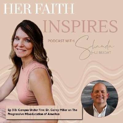 Ep 313: Campus Under Fire: Dr. Corey Miller on The Progressive Miseducation of America