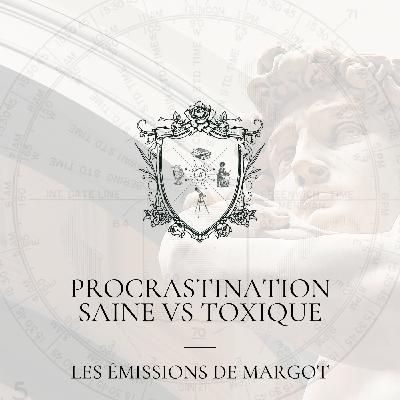 #25 - Procrastination saine VS toxique