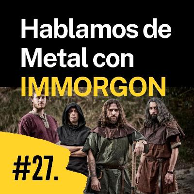 Episodio 27. Hablamos de Heavy Metal con IMMORGON