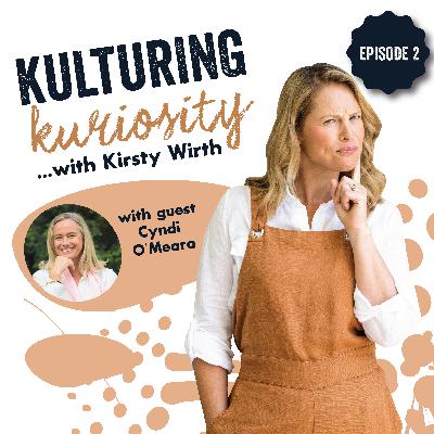 Episode 2: Kulturing Kuriosity with Cyndi O’Meara