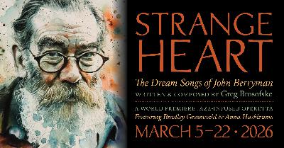 Strange Heart: Bringing John Berryman's Dream Songs to the Stage Strange Heart: Bringing John Berryman's Dream Songs to the Stage