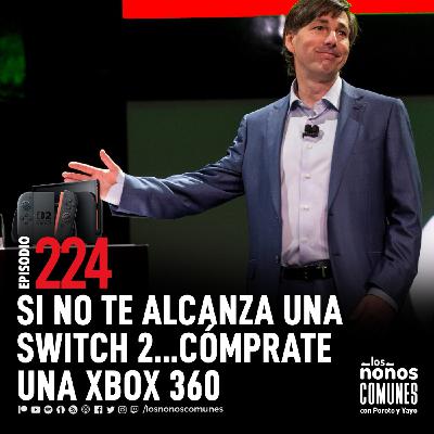 Ep 224: Si No Te Alcanza Una Switch 2, Cómprate Una Xbox360