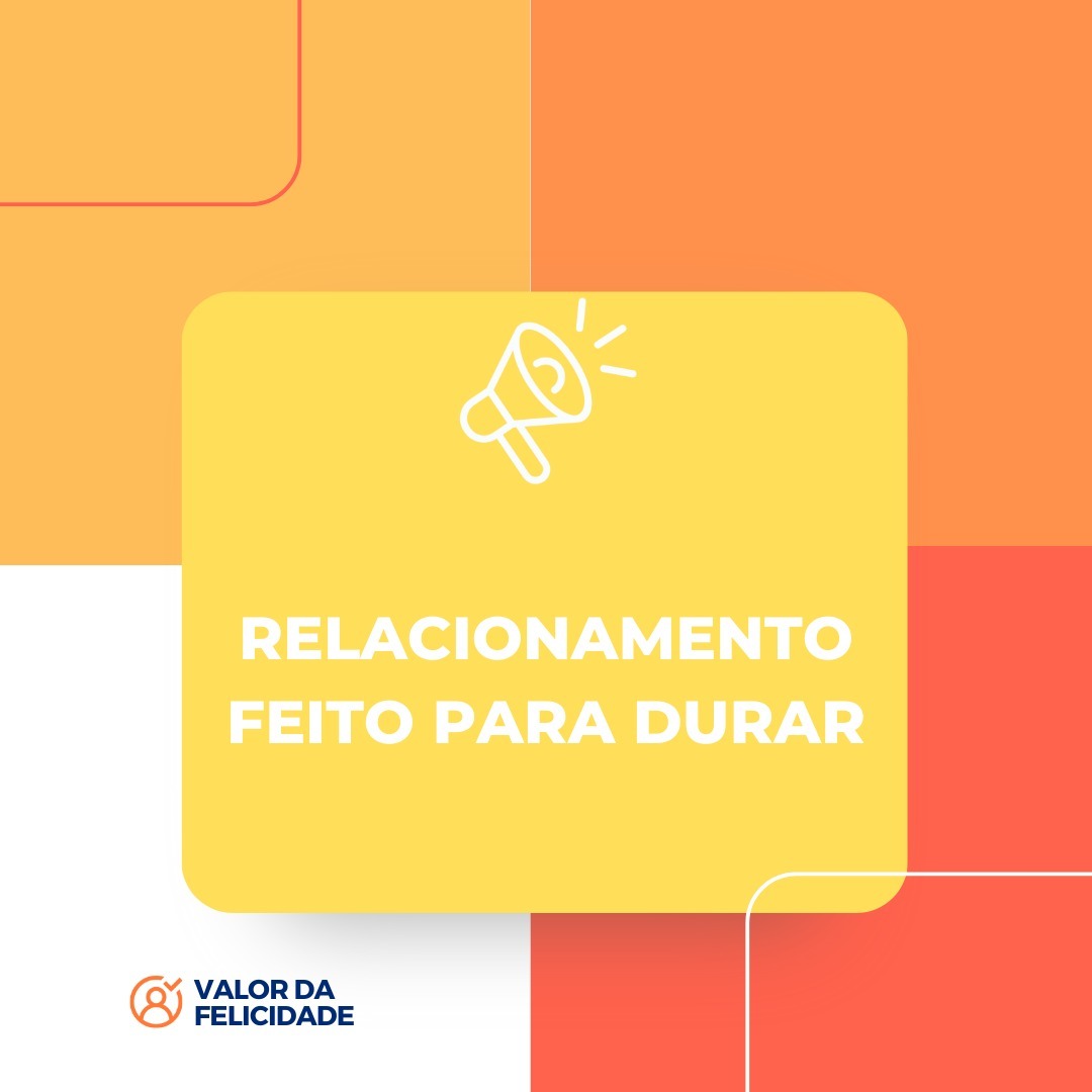 RELACIONAMENTO FEITO PARA DURAR RELACIONAMENTO FEITO PARA DURAR