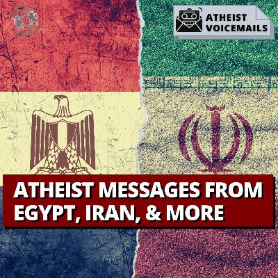 Atheist Messages From Egypt, Iran, & More | Atheist Voicemails #55