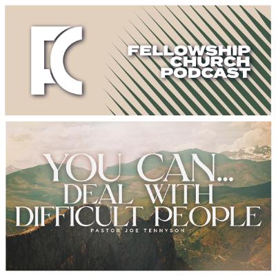 You Can… Deal With Difficult People // Part 3. // Pastor Joe Tennyson You Can… Deal With Difficult People // Part 3. // Pastor Joe Tennyson