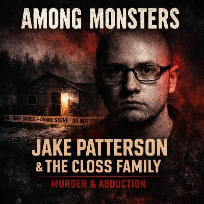 S2E1: Jake Patterson &The Closs Family Murder & Abduction S2E1: Jake Patterson &The Closs Family Murder & Abduction