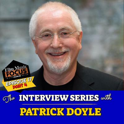 Episode 17 - Interview: Patrick Doyle (Part 4)