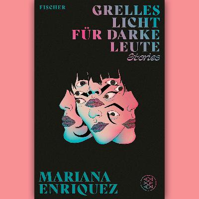 Mariana Enriquez: "Grelles Licht für darke Leute"