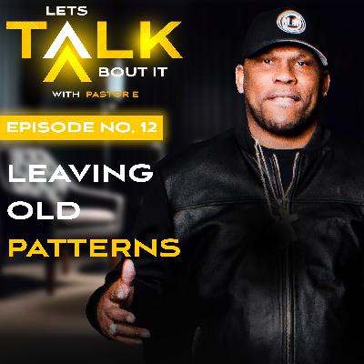 Leaving Old Patterns Leaving Old Patterns