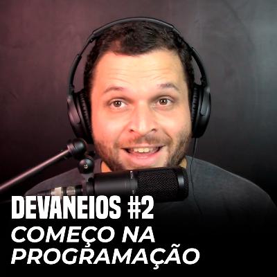 Como comecei a programar e consegui meu primeiro estágio com programação | DEVaneios #02 Como comecei a programar e consegui meu primeiro estágio com programação | DEVaneios #02